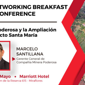 Networking Breakfast y Conference a cargo del Sr. Marcelo Santillana, Gerente General de Compañía Minera Poderosa