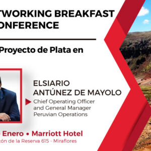Networking Breakfast & Conference a cargo del Sr. Elsiario Antúnez de Mayolo, Chief Operating Officer and General Manager Peruvian Operations