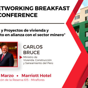 Networking Breakfast y Conference a cargo del Sr. Carlos Bruce, Ministro de Vivienda, Construcción y Saneamiento del Perú.