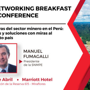 Networking Breakfast y Conference a cargo del Sr. Manuel Fumagalli, Presidente de la SNMPE