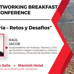 Networking Breakfast y Conference a cargo del Sr. Raúl Jacob, Vicepresidente de Finanzas, Tesorero y CFO de Southern Copper Corporation y Director de Contraloría y Finanzas de Southern Peru.