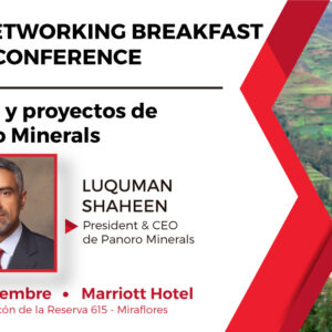 Networking Breakfast y Conference a cargo del Sr. Luquman Shaheen, Presidente & CEO de Panoro Minerals