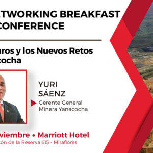 Networking Breakfast & Conference a cargo del Sr. Yuri Sáenz, Gerente General de Minera Yanacocha